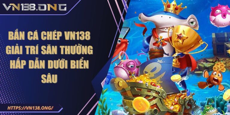 Bắn Cá Chép VN138 Giải Trí Săn Thưởng Hấp Dẫn Dưới Biển Sâu 1 bắn cá Chép VN138
